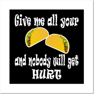 Give Me All Your Taco's And Nobody Will Get Hurt Posters and Art